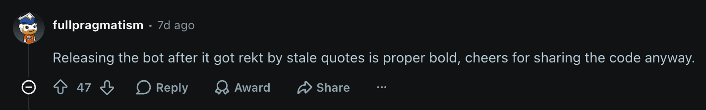 A Reddit comment reading: Releasing the bot after it got rekt by stale quotes is proper bold, cheers for sharing the code anyway.